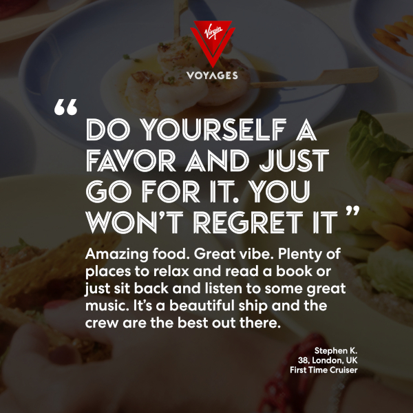 Sailor Quote: 'Do yourself a favor and just go for it. You won't regret it. Amazing food. Great vibe. Plenty of places to relax and read a book or just sit back and listen to some great music. It's a beautiful ship and the crew are the best out there.' - Stephen K. 38, London, UK. First time cruiser.